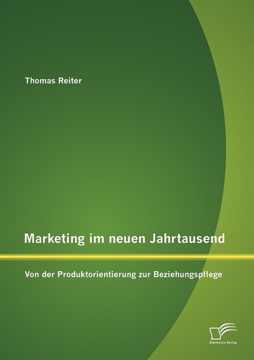 Marketing Im Neuen Jahrtausend: Von Der Produktorientierung Zur Beziehungspflege (Paperback)