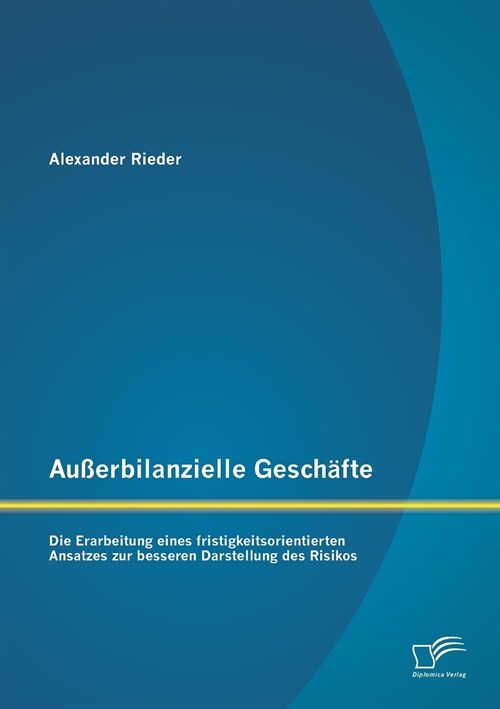 Au?rbilanzielle Gesch?te: Die Erarbeitung eines fristigkeitsorientierten Ansatzes zur besseren Darstellung des Risikos (Paperback)