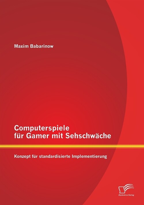 Computerspiele f? Gamer mit Sehschw?he: Konzept f? standardisierte Implementierung (Paperback)