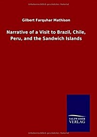 Narrative of a Visit to Brazil, Chile, Peru, and the Sandwich Islands (Hardcover)