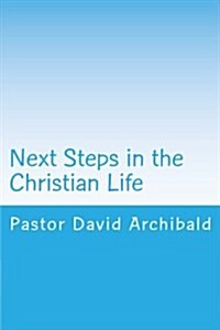 Next Steps in the Christian Life: Instruction for New Converts (Paperback)