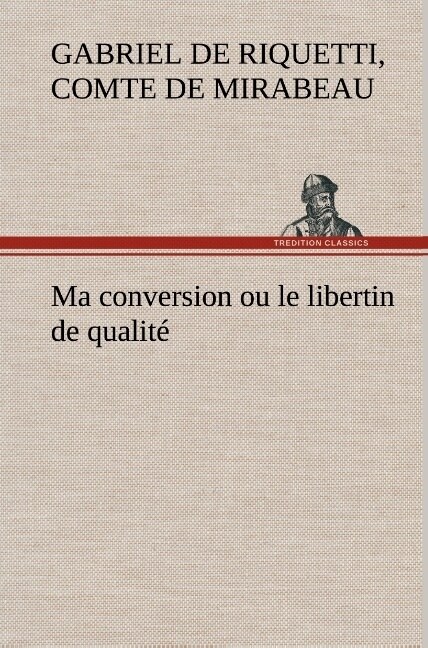 Ma conversion ou le libertin de qualit? (Hardcover)