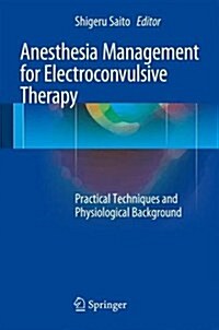 Anesthesia Management for Electroconvulsive Therapy: Practical Techniques and Physiological Background (Hardcover, 2016)