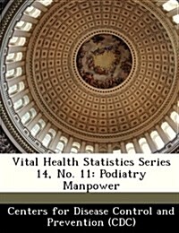 Vital Health Statistics Series 14, No. 11: Podiatry Manpower (Paperback)