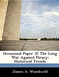 Occasional Paper 32 the Long War Against Piracy: Historical Trends (Paperback)