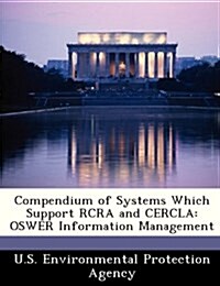 Compendium of Systems Which Support RCRA and Cercla: Oswer Information Management (Paperback)
