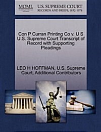 Con P Curran Printing Co V. U S U.S. Supreme Court Transcript of Record with Supporting Pleadings (Paperback)