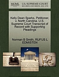 Kelly Dean Sparks, Petitioner, V. North Carolina. U.S. Supreme Court Transcript of Record with Supporting Pleadings (Paperback)