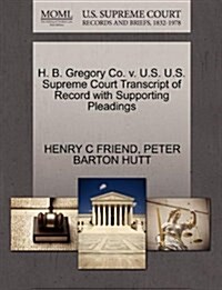 H. B. Gregory Co. V. U.S. U.S. Supreme Court Transcript of Record with Supporting Pleadings (Paperback)
