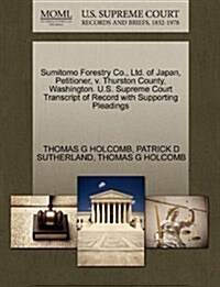 Sumitomo Forestry Co., Ltd. of Japan, Petitioner, V. Thurston County, Washington. U.S. Supreme Court Transcript of Record with Supporting Pleadings (Paperback)