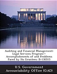 Auditing and Financial Management: Legal Services Program--Accomplishments of and Problems Faced by Its Grantees: B-130515 (Paperback)