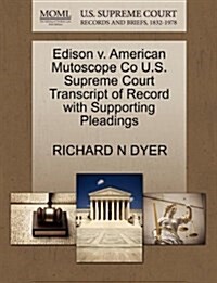 Edison V. American Mutoscope Co U.S. Supreme Court Transcript of Record with Supporting Pleadings (Paperback)