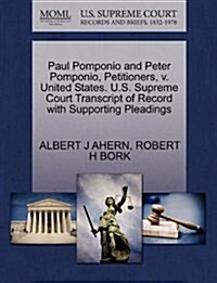 Paul Pomponio and Peter Pomponio, Petitioners, V. United States. U.S. Supreme Court Transcript of Record with Supporting Pleadings (Paperback)