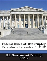 Federal Rules of Bankruptcy Procedure: December 1, 2012 (Paperback)
