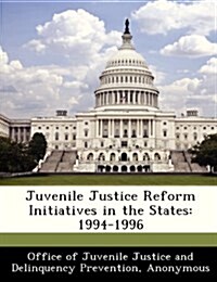 Juvenile Justice Reform Initiatives in the States: 1994-1996 (Paperback)