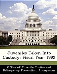 Juveniles Taken Into Custody: Fiscal Year 1992 (Paperback)