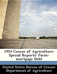 1954 Census of Agriculture: Special Reports: Farm-Mortgage Debt (Paperback)