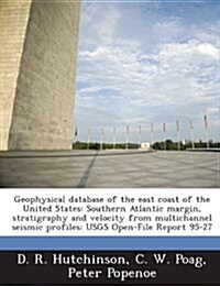 Geophysical Database of the East Coast of the United States: Southern Atlantic Margin, Stratigraphy and Velocity from Multichannel Seismic Profiles: U (Paperback)