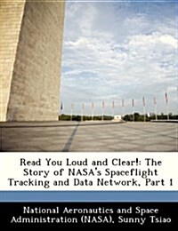 Read You Loud and Clear!: The Story of NASAs Spaceflight Tracking and Data Network, Part 1 (Paperback)