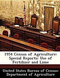 1954 Census of Agriculture: Special Reports: Use of Fertilizer and Lime (Paperback)