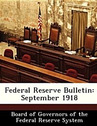 Federal Reserve Bulletin: September 1918 (Paperback)