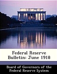 Federal Reserve Bulletin: June 1918 (Paperback)