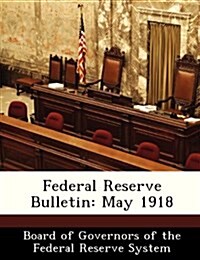 Federal Reserve Bulletin: May 1918 (Paperback)