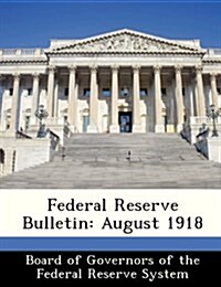 Federal Reserve Bulletin: August 1918 (Paperback)