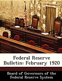 Federal Reserve Bulletin: February 1920 (Paperback)