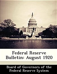 Federal Reserve Bulletin: August 1920 (Paperback)