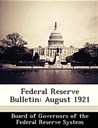 Federal Reserve Bulletin: August 1921 (Paperback)