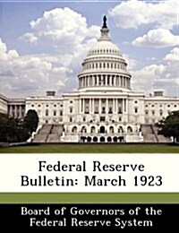 Federal Reserve Bulletin: March 1923 (Paperback)