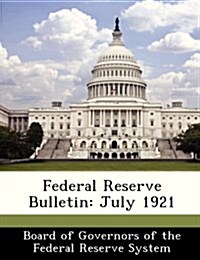 Federal Reserve Bulletin: July 1921 (Paperback)