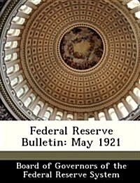 Federal Reserve Bulletin: May 1921 (Paperback)