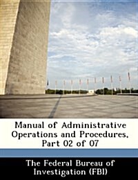 Manual of Administrative Operations and Procedures, Part 02 of 07 (Paperback)