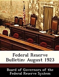 Federal Reserve Bulletin: August 1923 (Paperback)