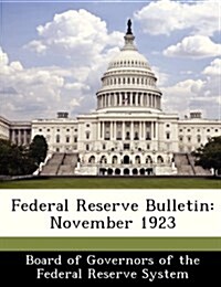 Federal Reserve Bulletin: November 1923 (Paperback)