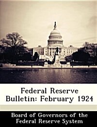 Federal Reserve Bulletin: February 1924 (Paperback)