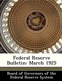 Federal Reserve Bulletin: March 1925 (Paperback)