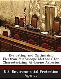 Evaluating and Optimizing Electron Microscope Methods for Characterizing Airborne Asbestos (Paperback)