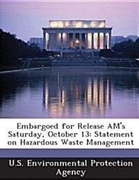 Embargoed for Release Ams Saturday, October 13: Statement on Hazardous Waste Management (Paperback)