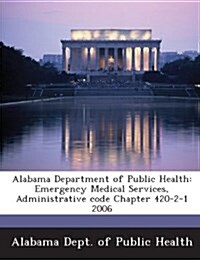 Alabama Department of Public Health: Emergency Medical Services, Administrative Code Chapter 420-2-1 2006 (Paperback)