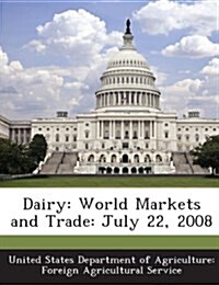 Dairy: World Markets and Trade: July 22, 2008 (Paperback)