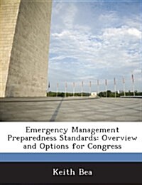 Emergency Management Preparedness Standards: Overview and Options for Congress (Paperback)