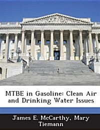 Mtbe in Gasoline: Clean Air and Drinking Water Issues (Paperback)