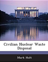 Civilian Nuclear Waste Disposal (Paperback)