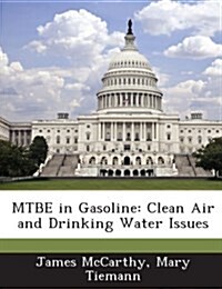 Mtbe in Gasoline: Clean Air and Drinking Water Issues (Paperback)