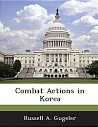 Combat Actions in Korea (Paperback)