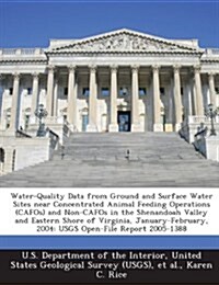 Water-Quality Data from Ground and Surface Water Sites Near Concentrated Animal Feeding Operations (Cafos) and Non-Cafos in the Shenandoah Valley and (Paperback)