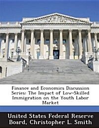 Finance and Economics Discussion Series: The Impact of Low-Skilled Immigration on the Youth Labor Market (Paperback)